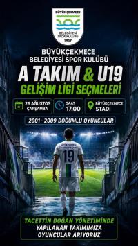 BÜYÜKÇEKMECE’DE A TAKIM VE U-19 SEÇMELERİ